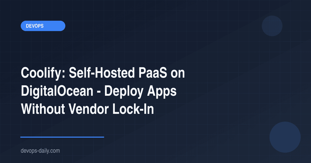 Coolify: Self-Hosted PaaS on DigitalOcean - Deploy Apps Without Vendor Lock-In