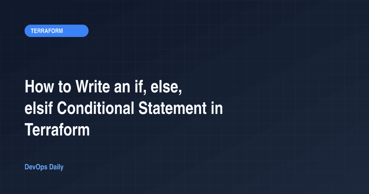 How to Write an if, else, elsif Conditional Statement in Terraform