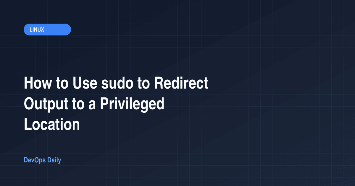 How to Use sudo to Redirect Output to a Privileged Location